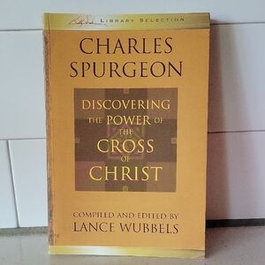 Charles Spurgeon Book - Discovering the Power of the Cross of Christ